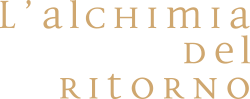 l'alchimia del ritorno